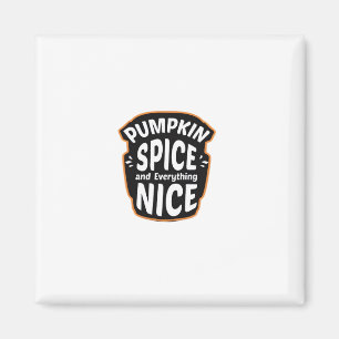 Pumpkin Spice And Everything Nice Cute Pumpkin Gra Magnet