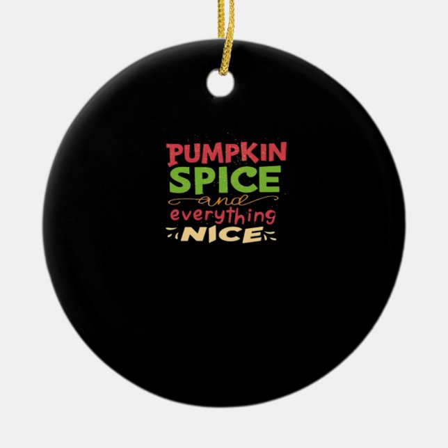 Pumpkin Spice And Everything Nice Design Ceramic Ornament (Front)