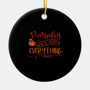 Pumpkin Spice And Everything Nice Design - Funny T Ceramic Ornament