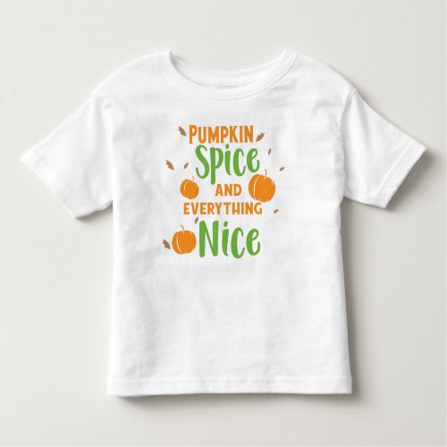 Pumpkin Spice And Everything Nice Fall Autumn Toddler T_shirt