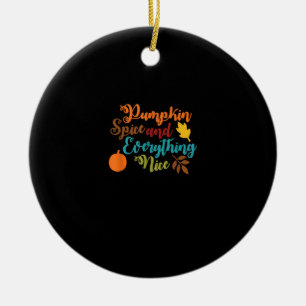 Pumpkin Spice And Everything Nice - Fall Halloween Ceramic Ornament