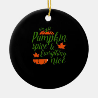 Pumpkin Spice And Everything Nice. Fall Quote. Aut Ceramic Ornament