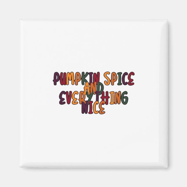 Pumpkin Spice And Everything Nice - Funny Quote Fo Magnet (Front)