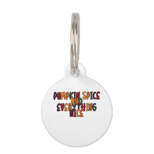 Pumpkin Spice And Everything Nice - Funny Quote Fo Pet ID Tag