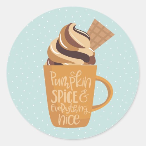 Pumpkin Spice and Everything Nice Latte Classic Round Sticker