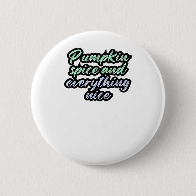 Pumpkin Spice And Everything Nice - Meme Quote For Button (Front)