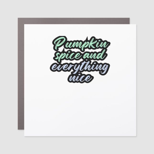 Pumpkin Spice And Everything Nice - Meme Quote For Car Magnet (Front)