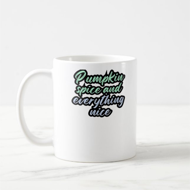 Pumpkin Spice And Everything Nice - Meme Quote For Coffee Mug (Left)