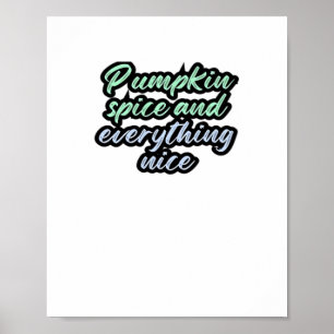 Pumpkin Spice And Everything Nice - Meme Quote For Poster