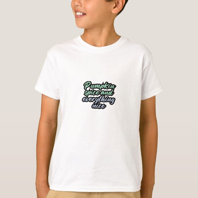 Pumpkin Spice And Everything Nice - Meme Quote For T-Shirt (Front)