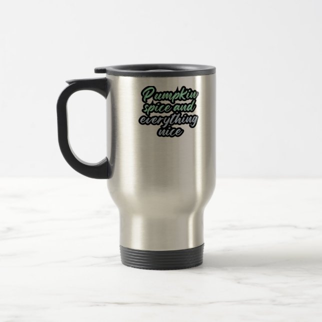 Pumpkin Spice And Everything Nice - Meme Quote For Travel Mug (Left)