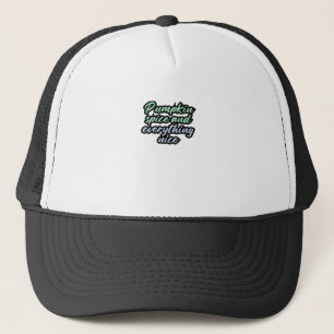 Pumpkin Spice And Everything Nice - Meme Quote For Trucker Hat