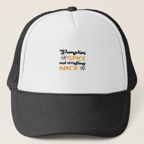 Pumpkin Spice And Everything Nice Quote For Autumn Trucker Hat