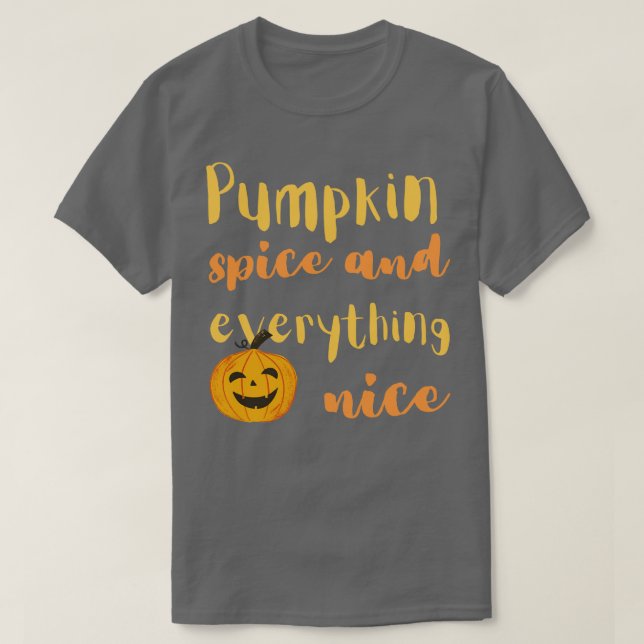 Pumpkin spice and everything nice T-Shirt (Design Front)