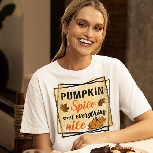 Pumpkin Spice and Everything nice T_Shirt