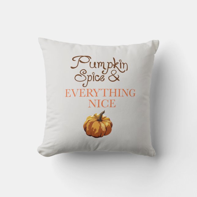 Pumpkin Spice and Everything Nice Throw Pillow (Front)