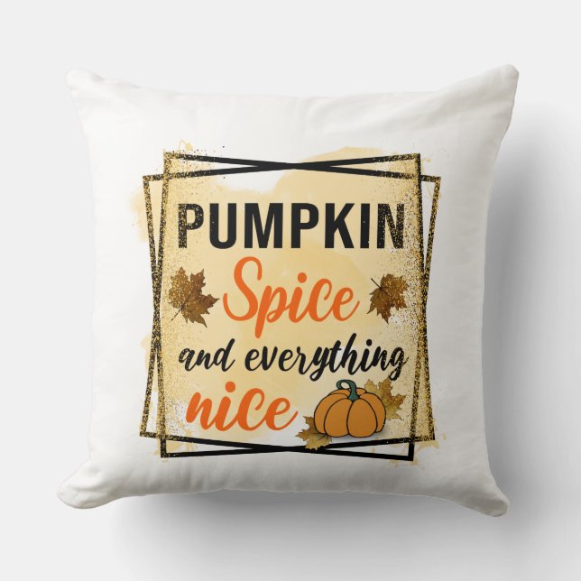 Pumpkin Spice and Everything Nice Throw Pillow (Front)
