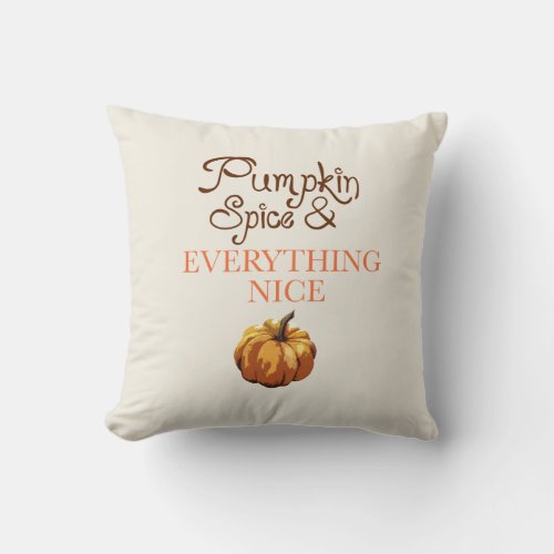 Pumpkin Spice and Everything Nice Throw Pillow
