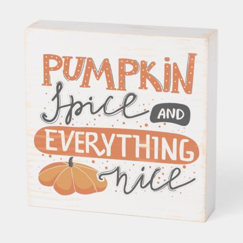 Pumpkin Spice and Everything Nice Wooden Box Sign