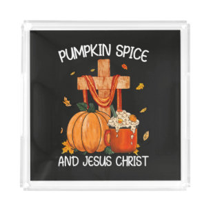 Pumpkin Spice and Jesus Christ Acrylic Tray