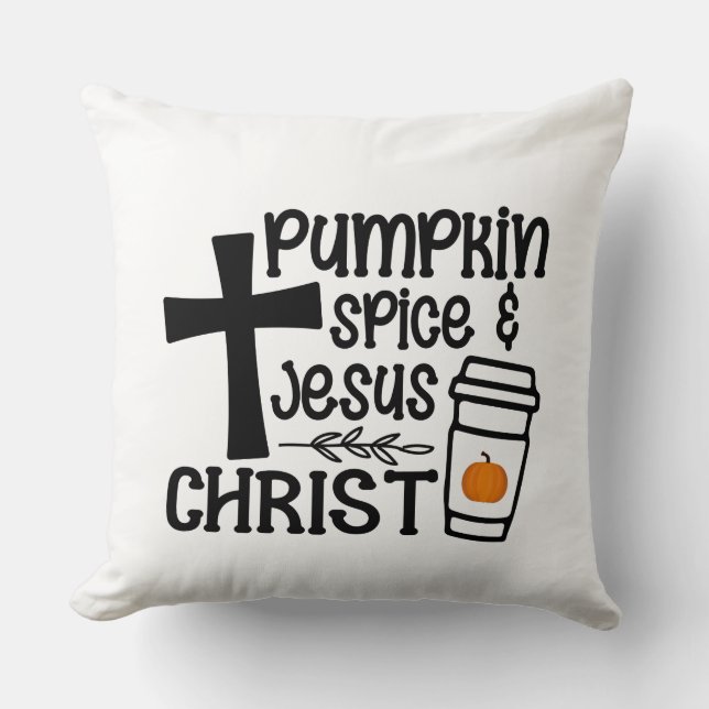 Pumpkin Spice and Jesus Christ - Faith Throw Pillow (Front)