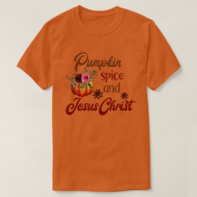 Pumpkin Spice And Jesus Christ Funny Fall  T-Shirt (Design Front)