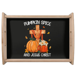 Pumpkin Spice and Jesus Christ Serving Tray
