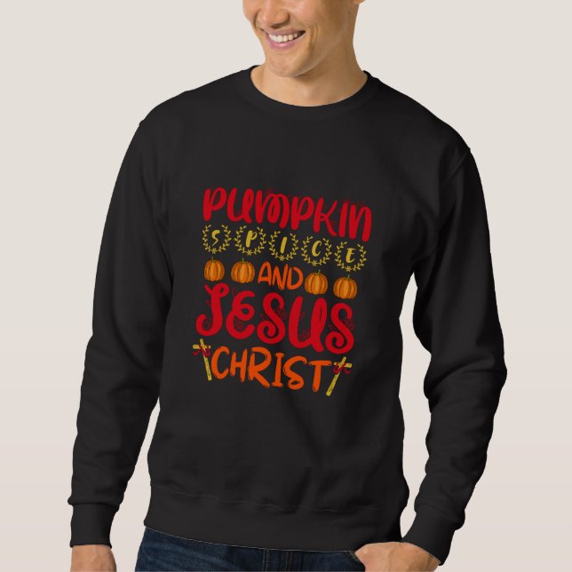 Pumpkin Spice And Jesus Christ Sweatshirt (Front)