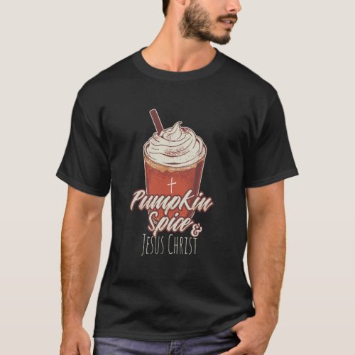 Pumpkin Spice And Jesus Christ T_Shirt
