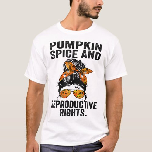 Pumpkin Spice And Reproductive Rights Feminist Wom T_Shirt