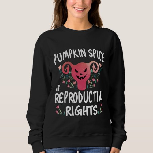 pumpkin spice and reproductive rights For Women Sweatshirt