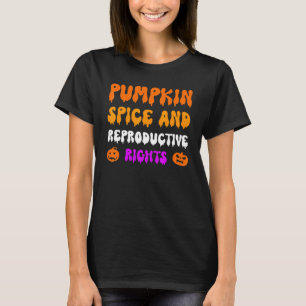 Pumpkin Spice And Reproductive Rights Pro Feminist T-Shirt