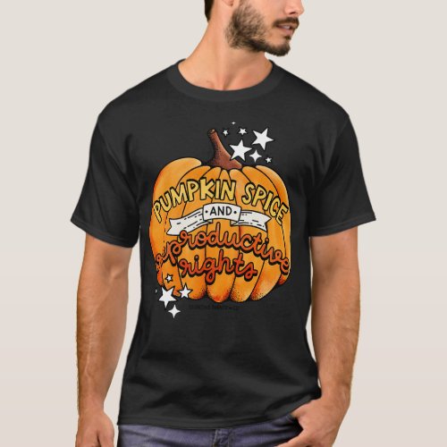 Pumpkin Spice and Reproductive Rights T_Shirt
