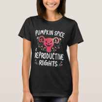 pumpkin spice and reproductive rights Women's T-Shirt