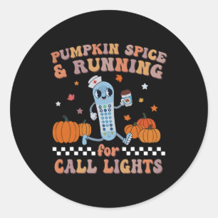 Pumpkin Spice and Running For Call Lights ER Nurse Classic Round Sticker
