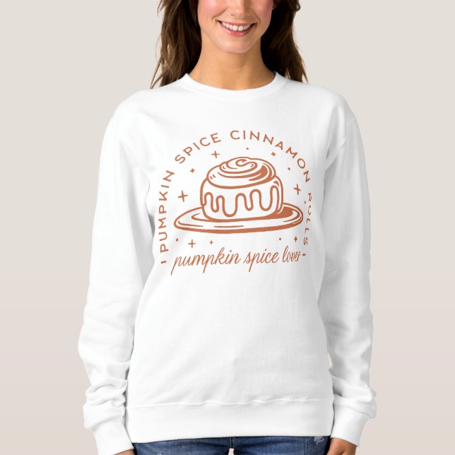 Pumpkin Spice Cinnamon Rolls Sweatshirt (Front)