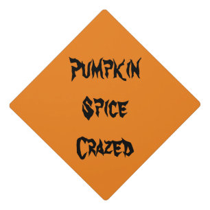 Pumpkin Spice Crazed Graduation Cap Topper
