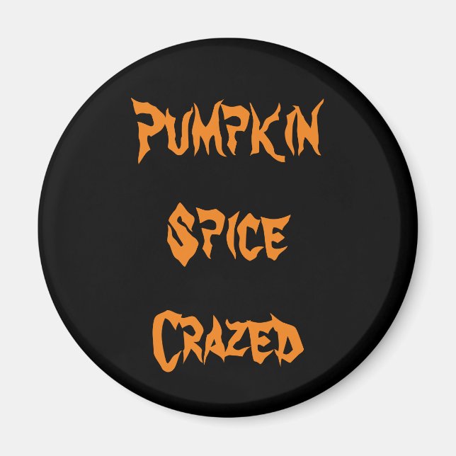 Pumpkin Spice Crazed Magnet (Front)