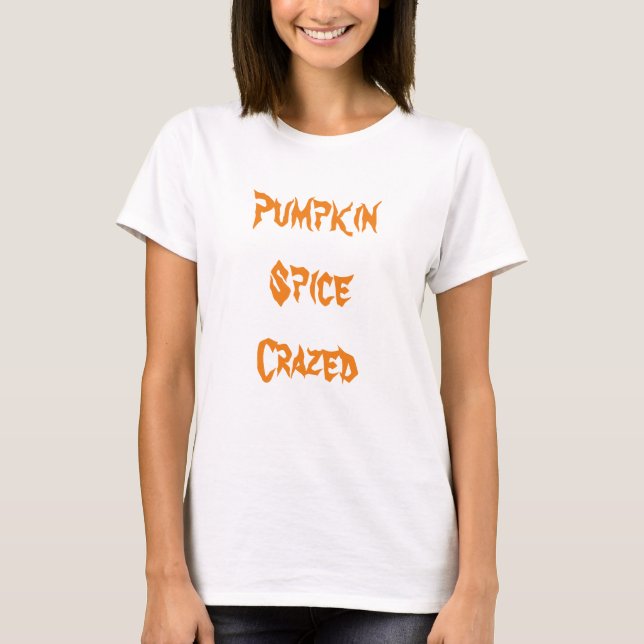 Pumpkin Spice Crazed T-Shirt (Front)