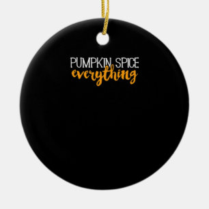Pumpkin Spice Everything Fall Autumn Season Essent Ceramic Ornament