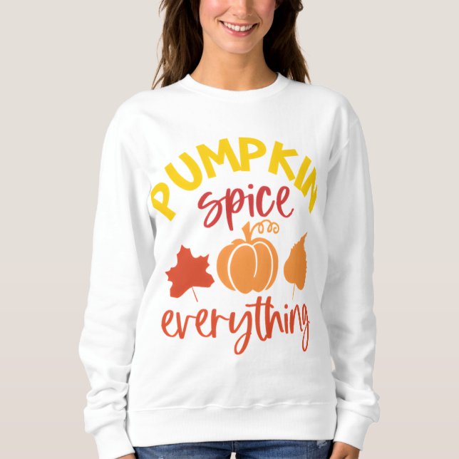Pumpkin Spice Everything Fall Quote with Leaves Sweatshirt (Front)