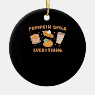 Pumpkin Spice Everything Funny Autumn Ceramic Ornament