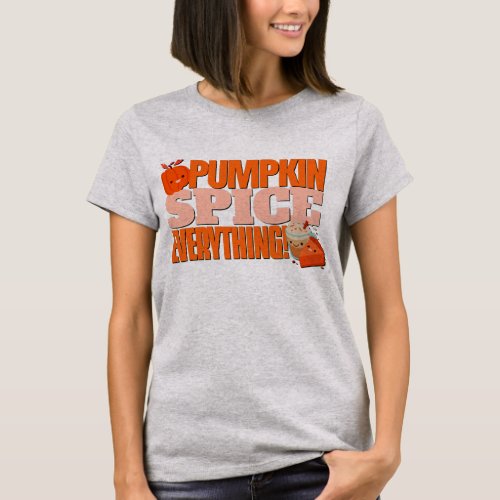 Pumpkin Spice Everything Funny Cute Fall Casual T_Shirt