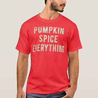 Pumpkin Spice Everything Funny Thanksgiving T-Shirt