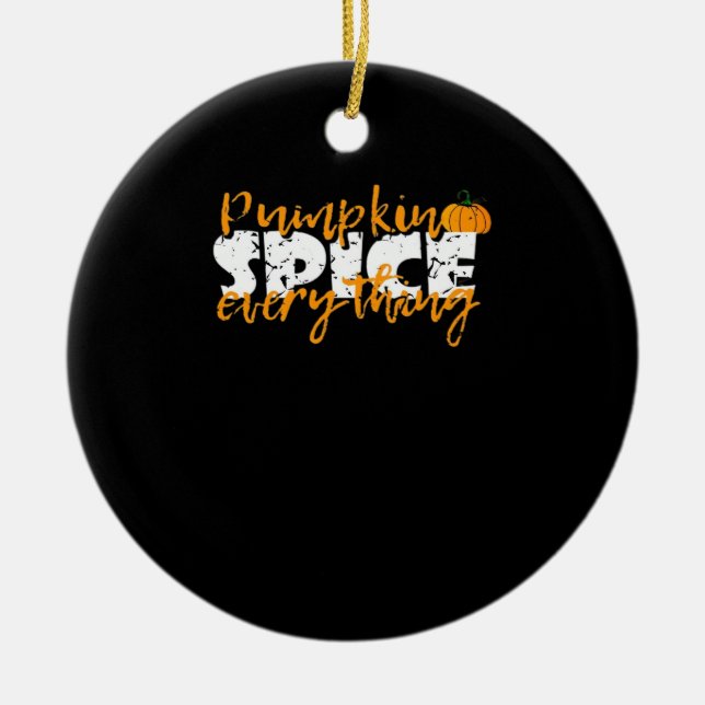 Pumpkin Spice Everything Halloween Funny Ceramic Ornament (Front)