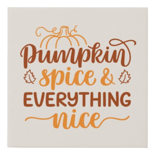 Pumpkin Spice  Everything Nice Faux Canvas Print