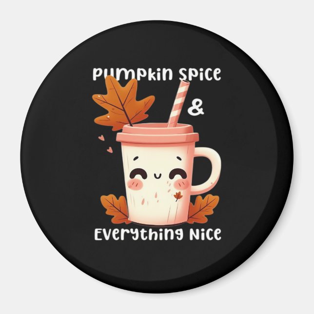 Pumpkin Spice & Everything Nice Funny Essential Magnet (Front)