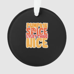 Pumpkin Spice Everything Nice Funny Halloween Food Ornament