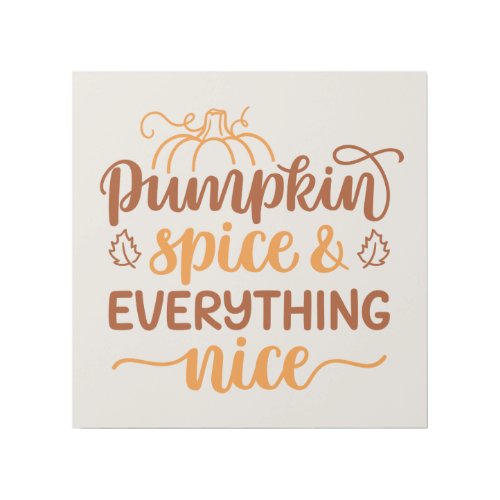 Pumpkin Spice  Everything Nice Gallery Wrap