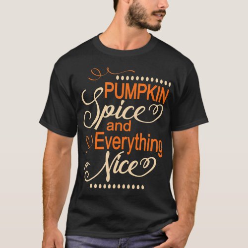 Pumpkin Spice  Everything Nice Ladies Autumn T_Shirt